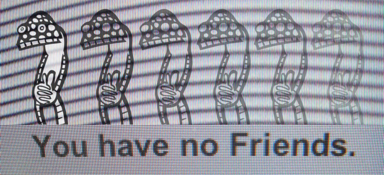 You have no friends